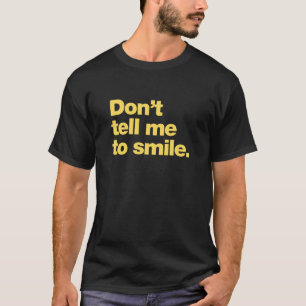 Camiseta Não me diga para sorrir
