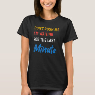CAMISETA NÃO ME EMPURRE ESTOU ESPERANDO PELO ÚLTIMO MINUTO