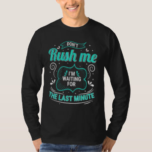Camiseta Não Me Empurre Eu Esperando Pelo Último Minuto