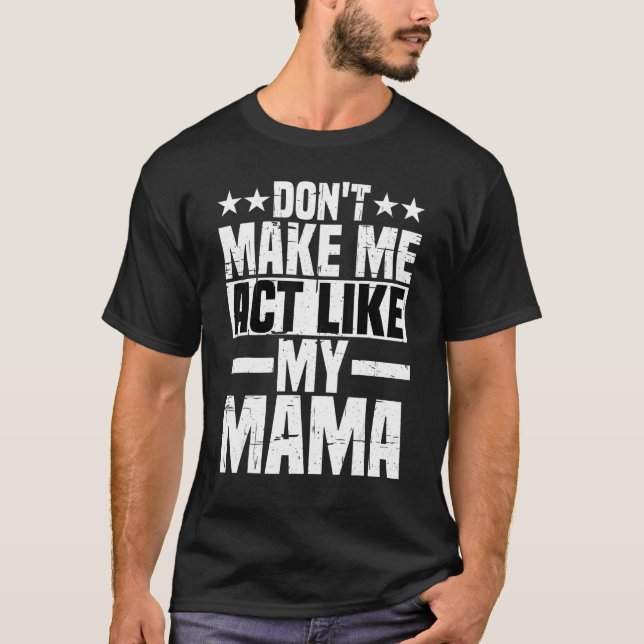 Camiseta Não me faça agir como minha mãe (Frente)