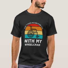 Camiseta não me faça atropelar você com minha cadeira de ro