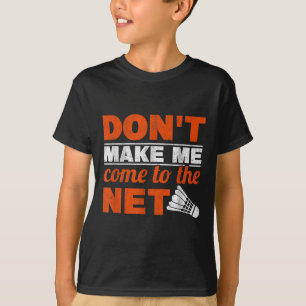 Camiseta Não Me Faça Chegar Ao Badmin Do Shuttle Racket