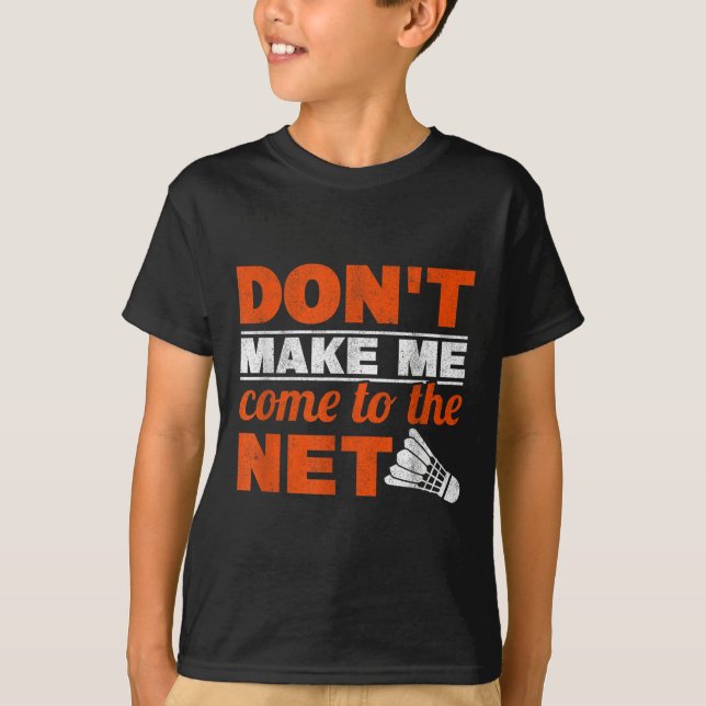 Camiseta Não Me Faça Chegar Ao Badmin Do Shuttle Racket (Frente)