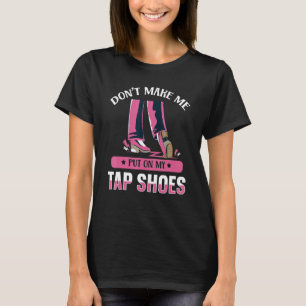 Camiseta Não Me Faça Colocar Meus Sapatos de Sapateado Danç