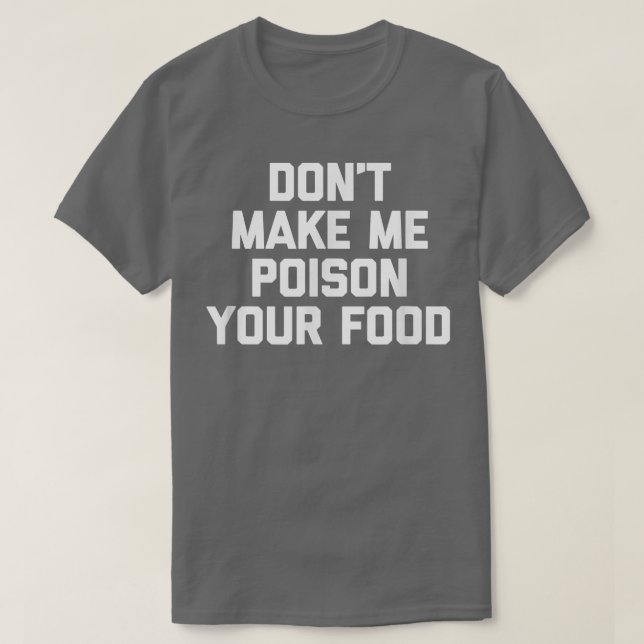 Camiseta Não Me Faça Envenenar Sua ComidaComida Engraçada C (Frente do Design)