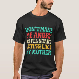 Camiseta Não Me Faça Ficar com Raiva Ou Vou Começar a Agir