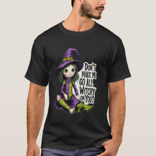 Camiseta Não Me Faça Ficar Toda Bruxa Em Você Halloween Bru