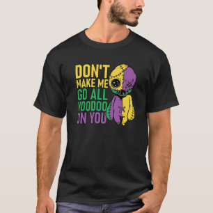 Camiseta Não Me Faça Ir A Vodu Em Você Mardi Gras Parad