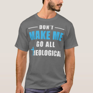 Camiseta Não me faça ir todo teólogo teológico