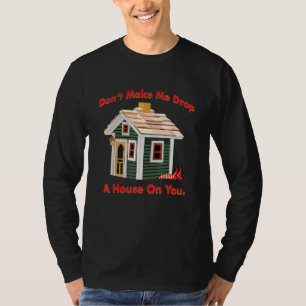 Camiseta Não Me Faça Largar Uma Casa Em Sua Bruxa Má