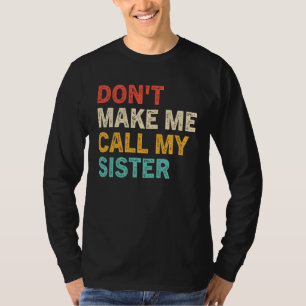Camiseta Não Me Faça Ligar Para Minha Irmã Irmãos Irmã Mai