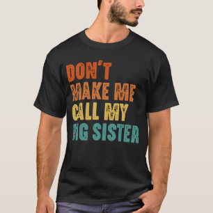 Camiseta Não Me Faça Ligar Para Minha Irmã Mais Velha Vinta
