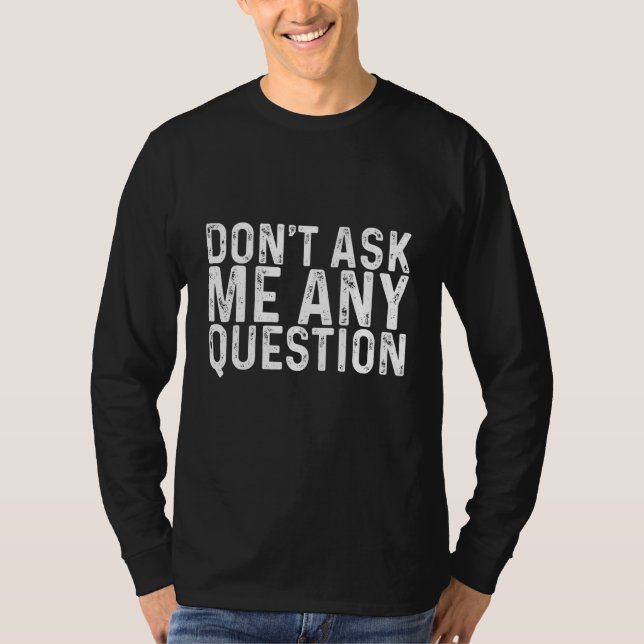 Camiseta Não me faça nenhuma pergunta (Frente)