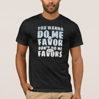 Camiseta Não me faça nenhuns favores