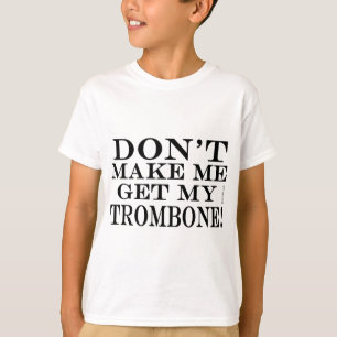 Camiseta Não me faça obter meu Trombone