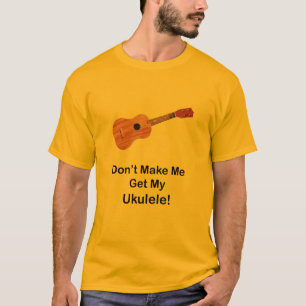 Camiseta Não me faça obter meu Ukulele