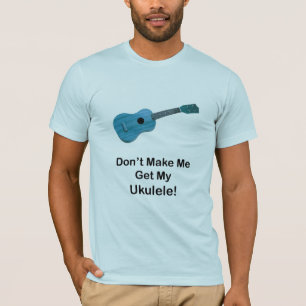 Camiseta Não me faça obter meu Ukulele