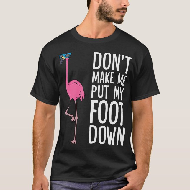 Camiseta Não Me Faça Pôr O Pé No Flamingo Rosa Bonito (Frente)