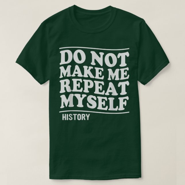 CAMISETA NÃO ME FAÇA REPETIR A HISTÓRIA (Frente do Design)