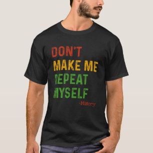 Camiseta Não me faça repetir história do professor negro