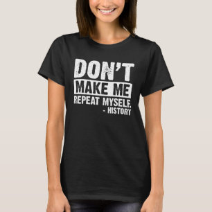 Camiseta Não me faça repetir meu professor de história