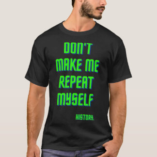 Camiseta Não me faça repetir o teste de história