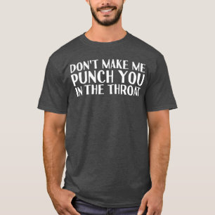 Camiseta NÃO ME FAÇA SOCAR VOCÊ NA GARGANTAA Ideia de Prese