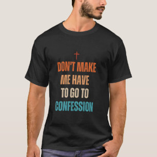Camiseta Não Me Faça Ter Que Ir à Confissão Divertido Catól