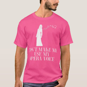 Camiseta Não Me Faça Usar A Minha Voz Da Ópera
