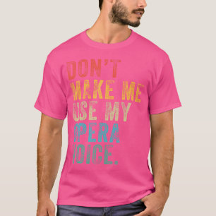 Camiseta Não Me Faça Usar A Minha Voz Da Ópera, Vintage Dis