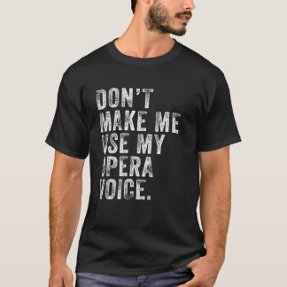 Camiseta Não me faça usar a minha voz de ópera.
