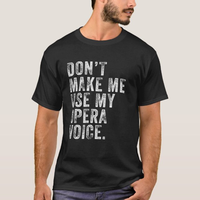 Camiseta Não me faça usar a minha voz de ópera. (Frente)