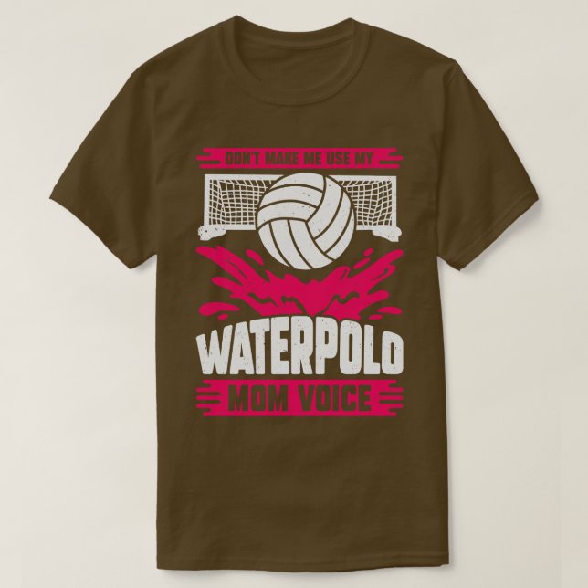 Camiseta Não Me Faça Usar A Minha Voz Mãe De Waterpolo (Frente do Design)