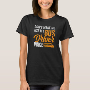 Camiseta Não Me Faça Usar A Voz Do Meu Barramento - Ônibus