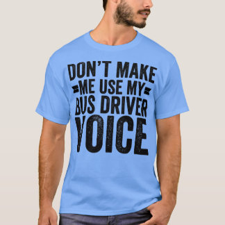 Camiseta Não Me Faça Usar A Voz Do Meu Driver De Barramento