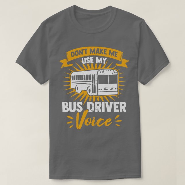 Camiseta Não Me Faça Usar A Voz Do Meu Driver De Barramento (Frente do Design)