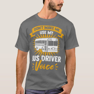 Camiseta Não Me Faça Usar A Voz Do Meu Driver De Barramento