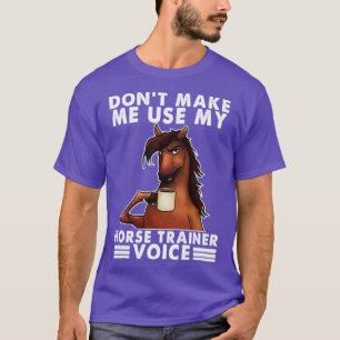 Camiseta Não me faça usar a voz do meu treinador de cavalos