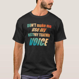 Camiseta Não me faça usar a voz do professor de História