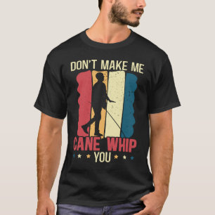 Camiseta Não Me Faça Usar Bengala Para Chicotear Você Consc
