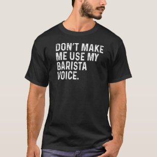 Camiseta Não me faça usar meu café barista