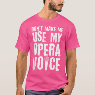 Camiseta Não Me Faça Usar Meu Cantor De Ópera