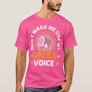 Camiseta Não Me Faça Usar Meu Cantor De Ópera Voz Voca