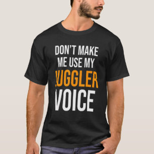 Camiseta Não me faça usar meu circo malabarista de voz