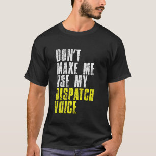 Camiseta Não Me Faça Usar Meu Despacho Do Dispatcher Voice