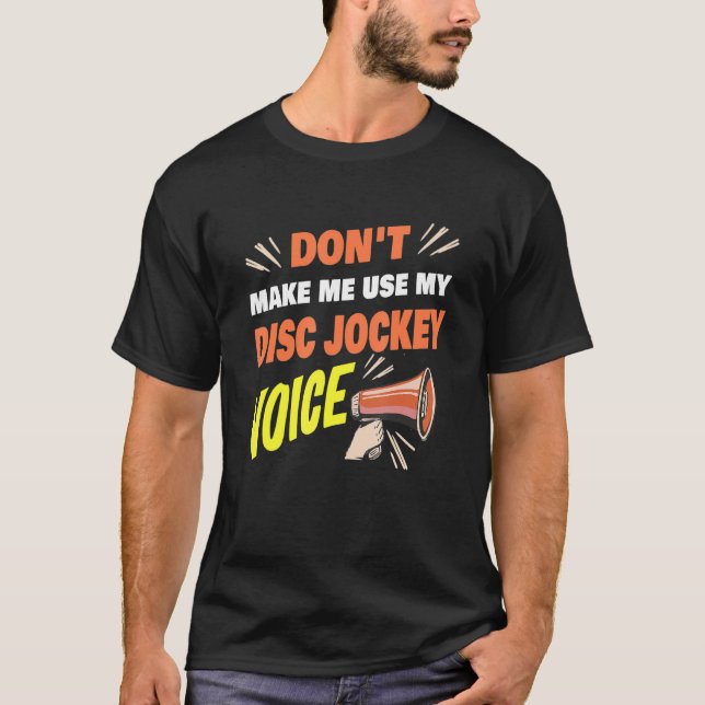 Camiseta Não me faça usar meu disco Jockey Voice Engraçado (Frente)
