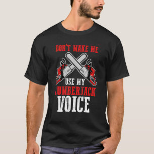 Camiseta Não Me Faça Usar Meu Emprego de Voz de Lenhador Lu