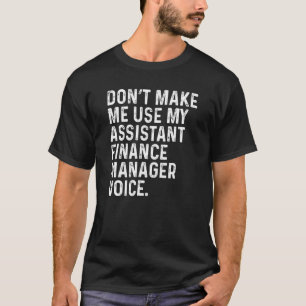 Camiseta Não me faça usar meu gerente financeiro adjunto Vo