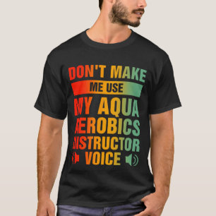Camiseta Não me faça usar meu instrutor de aeróbica de Aqua