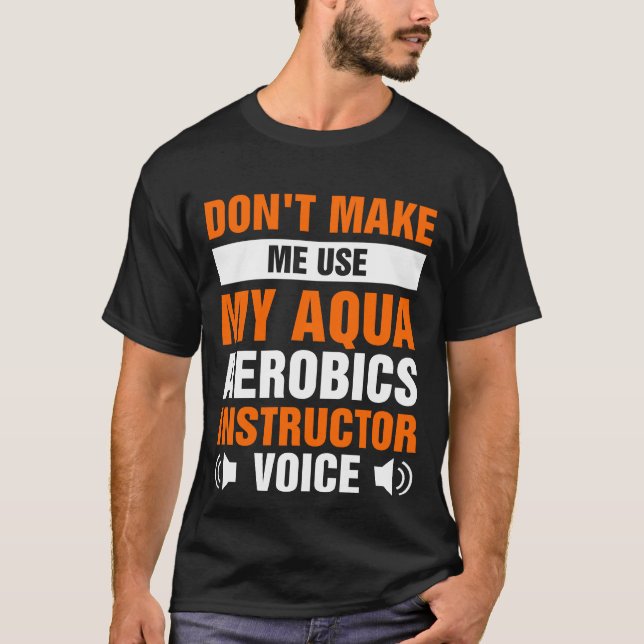 Camiseta Não me faça usar meu instrutor de aeróbica de Aqua (Frente)